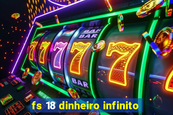 fs 18 dinheiro infinito